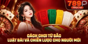 Cách Chơi Tứ Sắc - Luật Bài A-Z, Chiến Lược Cho Tân Thủ