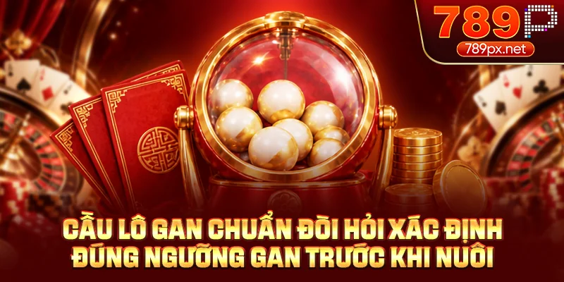 Cầu lô gan chuẩn đòi hỏi xác định đúng ngưỡng gan trước khi nuôi