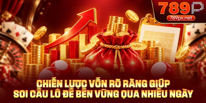 Chiến lược vốn rõ ràng giúp soi cầu lô đề bền vững qua nhiều