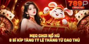 Mẹo Chơi Nổ Hũ - 8 Bí Kíp Tăng Tỷ Lệ Thắng Từ Cao Thủ