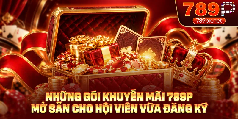 Những gói khuyến mãi 789P mở sẵn cho hội viên vừa đăng ký