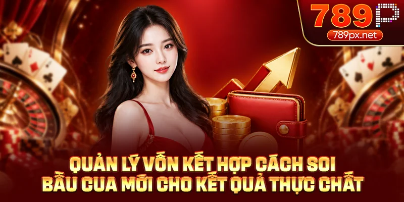 Quản lý vốn kết hợp cách soi bầu cua mới cho kết quả thực chất
